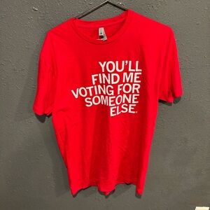 You’ll Find Me Voting for Someone Else Tee